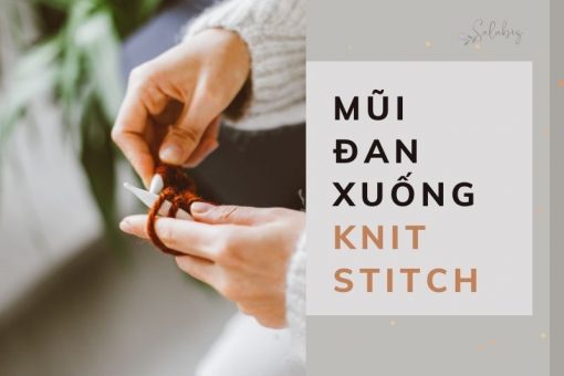 Cách đan thành hàng bằng mũi đan xuống Knit Stitch