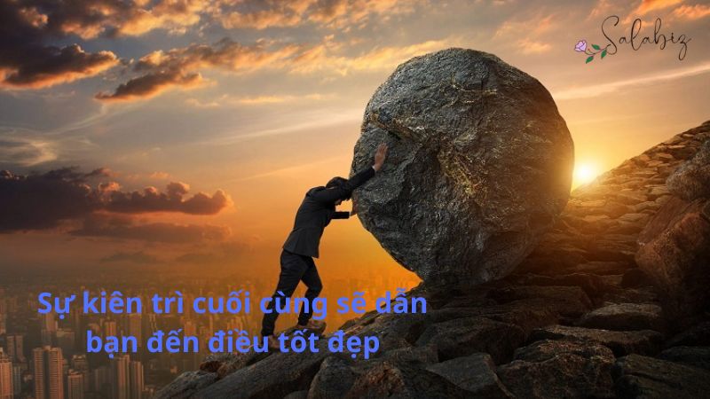 Sự kiên trì của bạn cuối cùng sẽ dẫn đến điều tốt đẹp