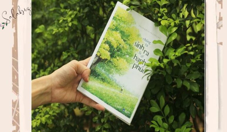 Chúng ta sinh ra là để hạnh phúc – Động lực để sống một cuộc đời đáng giá