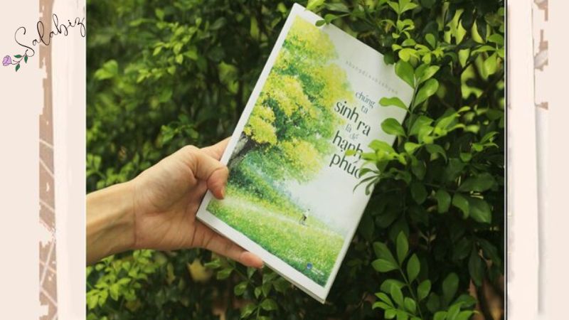 Chúng ta sinh ra là để hạnh phúc – Động lực để sống một cuộc đời đáng giá